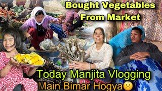 Main Bimar Hogya️||Manjita Vlog Banaya Aaj || Bought Organic Vegetables From Market || Village Life