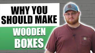 5 Reasons Why You Should Make Wooden Boxes | Woodworking Advice