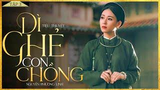Tiểu Thuyết - DÌ GHẺ CON CHỒNG [Tập 3] - Truyện Tiểu Thuyết Chạm Tới Trái Tim Hàng Triệu Người