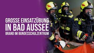 Große Einsatzübung in Bad Aussee - Brand im Bundesschulzentrum