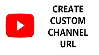 How To Create a Custom YouTube Channel URL