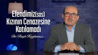 Efendimiz(Sas) Kızının Cenazesine Katılamadı  I O'nun (Sas) Yolunda I Dr. Reşit Haylamaz I 39. Bölüm