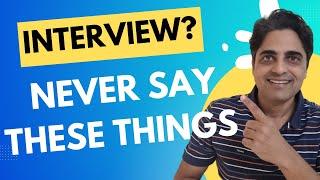5 Things you SHOULD never SAY in a JOB Interview.
