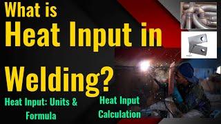 Heat Input in Welding | Importance of Heat Input | Units & Formula | Heat Input Calculation |