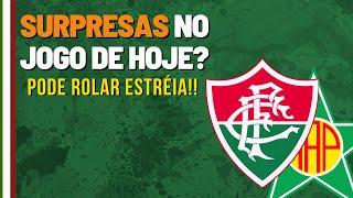 TEREMOS SURPRESAS NO JOGO DO FLUMINENSE HOJE ?