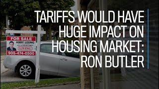 Tariffs would have huge impact on housing market: Ron Butler