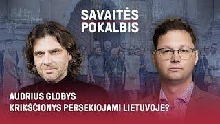 Audrius Globys. Krikščionys persekiojami Lietuvoje?