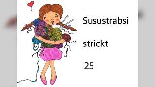 Susustrabsi strickt 25 - die Folge mit den viiiielen Pullovern! 