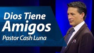 Dios Tiene Amigos - Pastor Cash Luna