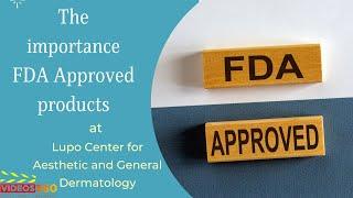 Dr. Lupo explains the importance of FDA approved products