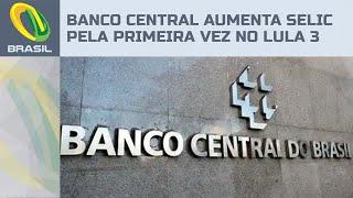 Banco Central aumenta taxa Selic pela primeira vez no governo Lula e taxa vai a 10,75%