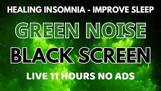 Green Noise Sound Black Screen - The Best Sounds For Improve Sleeping And Healing Insomnia In 11H