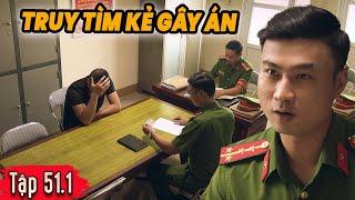 SINH TỬ  Tập 51.1 | CÔNG AN TRUY TÌM KẺ GÂY ÁN | PHIM TRUYỀN HÌNH VIỆT NAM HAY NHẤT