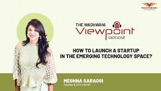 A-Z of starting up in the tech space | Meghna Saraogi of mirrAR | Wadhwani Viewpoint podcast