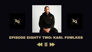 3Q Episode Eighty Two - Karl Fowlkes