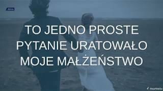 To jedno proste pytanie uratowało moje małżeństwo!