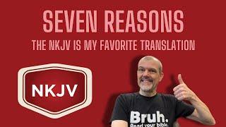 7 Reasons the NKJV is My Favorite Translation