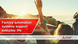 Factory automation systems support everyday life I Mitsubishi Electric