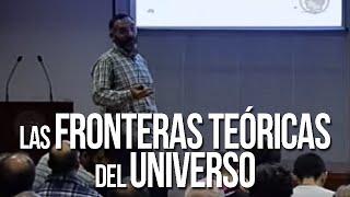 Las Fronteras Teóricas del Universo - Tomás Ortín