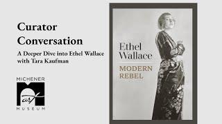 Curator Conversation: A Deeper Dive into Ethel Wallace with Tara Kaufman (recorded January 10, 2024)