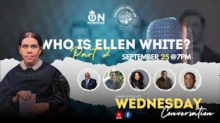 Wednesday Conversation : Ellen G. White, Who is She? Part 2