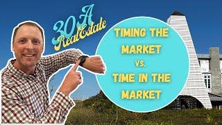 30A Real Estate: Timing the Market vs. Time IN the Market