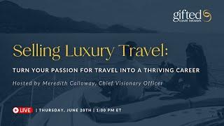 Selling Luxury Travel: Turn Your Passion for Travel into a Thriving Career