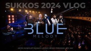 Blue Melody Sukkos '24 Vlog - Benny Friedman, Baruch Levine, 8th Day & Aryeh Kunstler