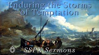 Enduring the Storms of Temptation - SSPX Sermons