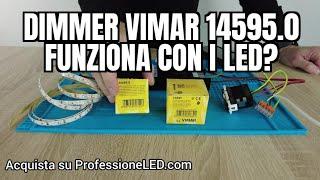 Dimmer Vimar 14595.0 come funziona con le Strisce LED ?