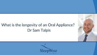 Longevity of the Oral Appliance Dr Sam Talpis