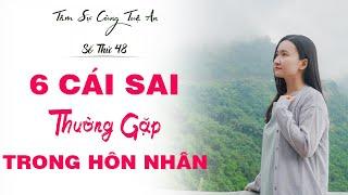 Tâm Sự Cùng Tuệ An Số 48: 6 Cái Sai Tai Hại Trong Tình Yêu Hôn Nhân