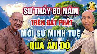 Nóng! SƯ THẦY TU HƠN 60 NĂM TRÊN ĐẤT PHẬT muốn mời THẦY MINH TUỆ sang ẤN ĐỘ?