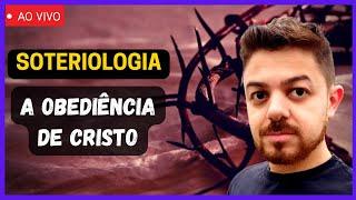 TEOLOGIA: A obediência de Cristo  | SOTERIOLOGIA: A Doutrina da Salvação | Teologia Descomplicada