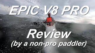 Epic V8 Pro Review (by a non-pro paddler)