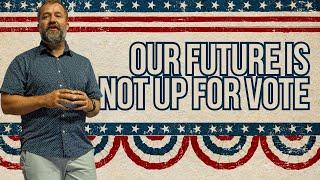 Our Future Is Not Up For Vote