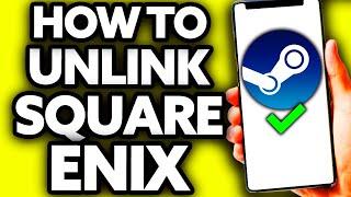 How To Unlink Square Enix Account from Steam [Very EASY!]