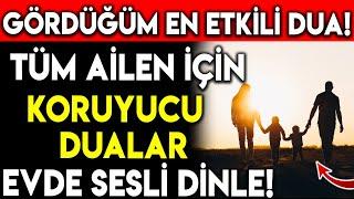 GÖRDÜĞÜM EN ETKİLİ DUA! TÜM AİLEN İÇİN KORUYUCU DUALAR EVDE SESLİ DİNLE