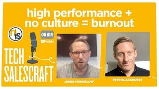 High Performance + No Culture = Burnout | TECH SALECRAFT with Pete Blackhurst of Trackforce Valiant
