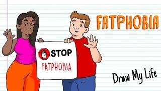 WHAT IS FATPHOBIA? | Draw My Life