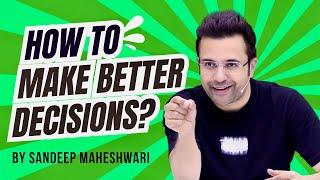 How To Make Better Decisions? By Sandeep Maheshwari | Hindi