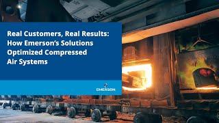 How Emerson’s Solutions Optimized Compressed Air Systems