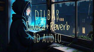 Dilbar | Slowed+Reverb | 8D | Lofi Audio |