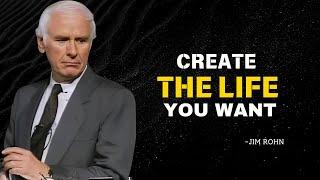 CREATE THE LIFE YOU WANT      |      An Inspiring Motivational Speech By JIM ROHN