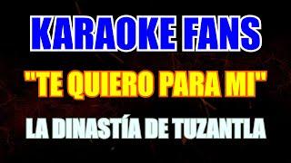 Te Quiero Para Mi - Karaoke - La Dinastía De Tuzantla #karaoketierracaliente