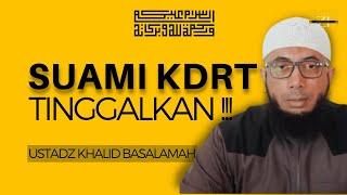 Suami KDRT ! Boleh Minta Cerai - Ustadz Khalid Basalamah