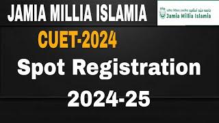 Jamia Millia Islamia CUET-2024 Spot Registration || Jamia CUET cut off 2024