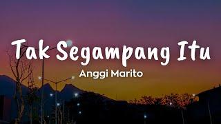 Anggi Marito - Tak Segampang Itu | Lirik lagu