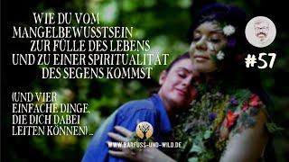 #57 - Wie Du vom Mangelbewusstsein zur Fülle des Lebens und zur Spiritualität des Segens kommst ...