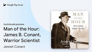 Man of the Hour: James B. Conant, Warrior… by Jennet Conant · Audiobook preview